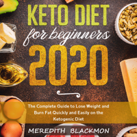 Meredith Blackmon - Keto Diet for Beginners 2020: The Complete Guide to Lose Weight and Burn Fat Quickly and Easily on the Ketogenic Diet (Unabridged) artwork