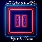 The Dirt Road Liars - Life on Pause (Reimagined)