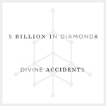 5 Billion in Diamonds - Divine Accidents (feat. Ebbot Lundberg)