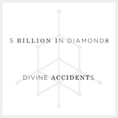 5 Billion in Diamonds - Divine Accidents