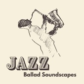 Jazz: Ballad Soundscapes, Soft Jazz Evenings, Jazz Restaurant, Melancholic Time artwork