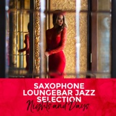 Saxophone Loungebar Jazz Selection: Nights and Days - Relax and Bossa Nova Chill, Restaurant, Hotel, Coffee Club, Smooth Instrumental Music artwork