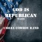 God Is Republican Teaser - Urban Cowboy Band lyrics