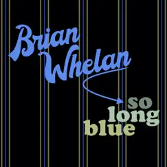 So Long Blue - Single by Brian Whelan album reviews, ratings, credits