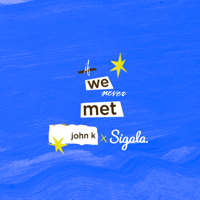 if we never met-John K & Sigala