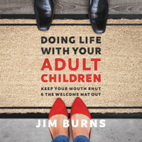 Jim Burns, PhD - Doing Life with Your Adult Children artwork