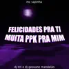 Felicidade Pra Ti, Muita Ppk Pra Mim (feat. Mc Sapinha & dj geovane mandelão) - Single album lyrics, reviews, download