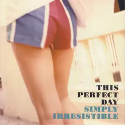 Simply Irresistible - Single - This Perfect Day Simply Irresistible - Single - This Perfect Day