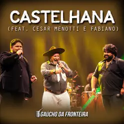 Castelhana (Ao Vivo) [feat. César Menotti & Fabiano] - Single - Gaúcho da Fronteira