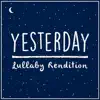 Yesterday (Lullaby Rendition) - Single album lyrics, reviews, download