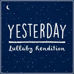 Yesterday (Lullaby Rendition) - Single by Lullaby Dreamers album reviews, ratings, credits