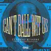 Can't Ball Wit Us (feat. BlueBucksClan) - Single album lyrics, reviews, download