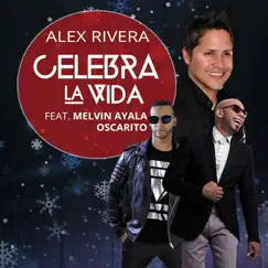 Celebra La Vida (Remix) [feat. Melvin Ayala & Oscarito] - Single by Alex Rivera album reviews, ratings, credits