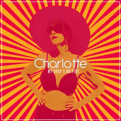 My Body's on Fire (Radio Edit) - Single - Charlotte