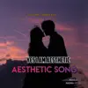 Aesthetic Song - Yes I Am Aesthetic (Original Mixed) - Single album lyrics, reviews, download
