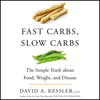Fast Carbs, Slow Carbs - David A. Kessler