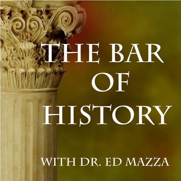 The Bar of History with Dr. Ed Mazza