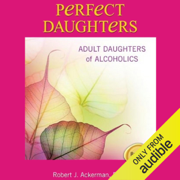 Perfect Daughters: Adult Daughters of Alcoholics (Unabridged)