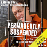 Anthony Cumia, Johnny Russo - contributor, Brad Trackman - contributor & Jim Norton - Foreword - Permanently Suspended: The Rise and Fall... and Rise Again of Radio's Most Notorious Shock Jock (Unabridged) artwork