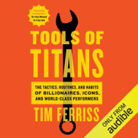 Tim Ferriss - Tools of Titans: The Tactics, Routines, and Habits of Billionaires, Icons, and World-Class Performers (Unabridged) artwork
