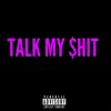 Talk My $hit - Single album lyrics, reviews, download