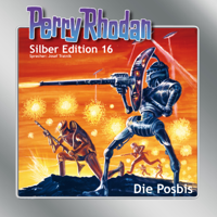 Die Posbis - Perry Rhodan - Silber Edition 16 (Ungekürzt)