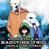 Undertale AU: Bad Time Trio (Triple the Threat) artwork