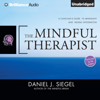 The Mindful Therapist: A Clinician's Guide to Mindsight and Neural Integration (Unabridged) - Daniel J. Siegel
