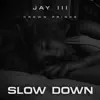Slow Down (feat. Jay III) - Single album lyrics, reviews, download