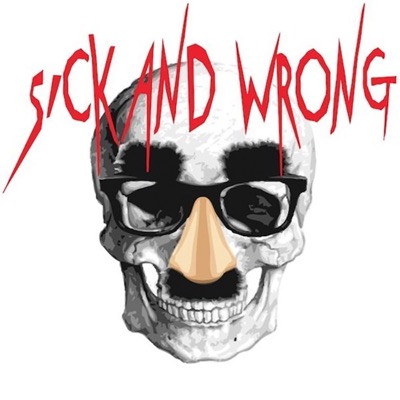 Sick and Wrong Podcast | Podbay