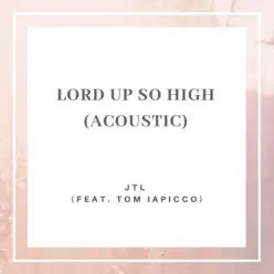 Lord Up So High (feat. Tom Iapicco) [Acoustic] - Single - JTL