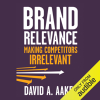 David A. Aaker - Brand Relevance: Making Competitors Irrelevant (Unabridged) artwork