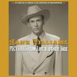 Pictures From Life's Other Side: The Man and His Music In Rare Recordings and Photos (2019 - Remaster) - Hank Williams