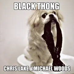 Black Thong - Single by Chris Lake & Michael Woods album reviews, ratings, credits