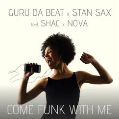 Come Funk With Me (feat. Shac & Nova) - Single by Guru Da Beat & Stan Sax album reviews, ratings, credits