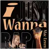 I Just Wanna Rap - Single album lyrics, reviews, download