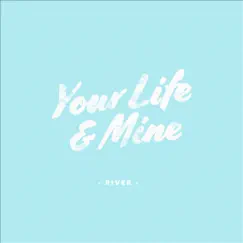 River (feat. Craft-D) - Single by Your Life & Mine album reviews, ratings, credits