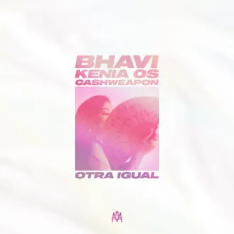 Otra Igual by Bhavi, Kenia OS & cashweapon song reviws