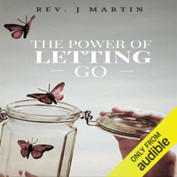 Rev. J. Martin - Power of Letting Go: Break Free from the Past and Future and Learn to Let God Take Control (Unabridged) artwork