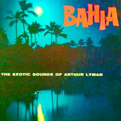 Bahia (Remastered) - Arthur Lyman Bahia (Remastered) - Arthur Lyman