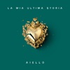 LA MIA ULTIMA STORIA by AIELLO iTunes Track 1