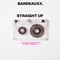 Straight up (Vip Edit) - Bandeauxx. lyrics