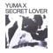 Secret Lover - Yuma X lyrics