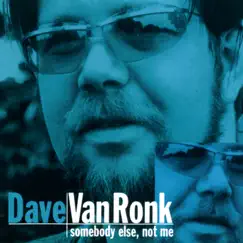 Somebody Else, Not Me (Reissue) by Dave Van Ronk album reviews, ratings, credits