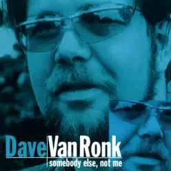 Somebody Else, Not Me (Reissue) - Dave Van Ronk