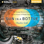 Sun in a Bottle: The Strange History of Fusion and the Science of Wishful Thinking (Unabridged) - Charles Seife Cover Art