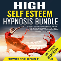 Rewire the Brain Hypnosis - High Self Esteem Hypnosis Bundle: Boost Your Confidence, Know Your Worth and Develop High Self Esteem with Hypnotherapy and Meditation artwork