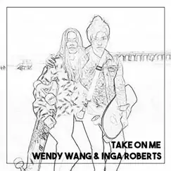 Take On Me - Single by Wendy Wang & Inga Roberts album reviews, ratings, credits