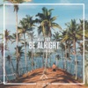 Be Alright (feat. Matthew Grant) - Single