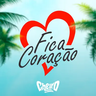 Fica Coração - Single - Cheiro De Amor